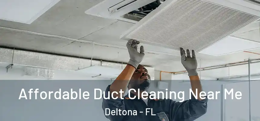 Affordable Duct Cleaning Near Me Deltona - FL