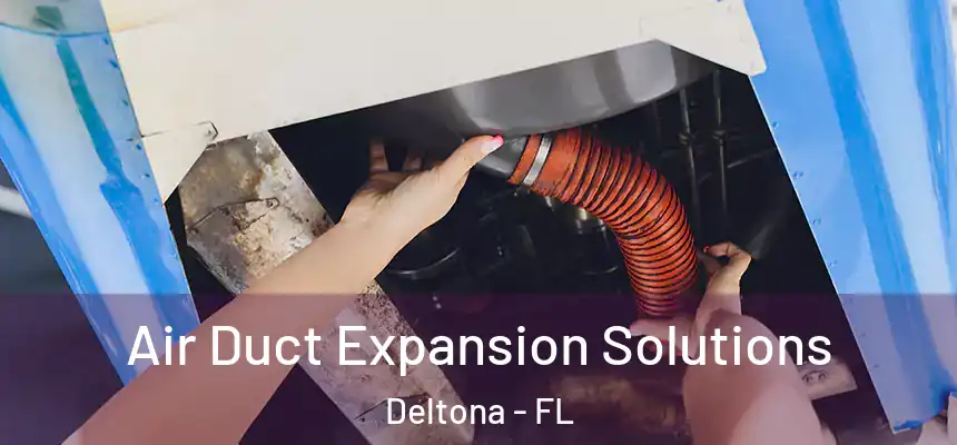 Air Duct Expansion Solutions Deltona - FL