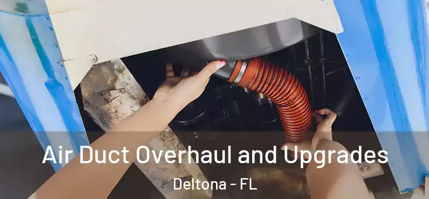 Air Duct Overhaul and Upgrades Deltona - FL