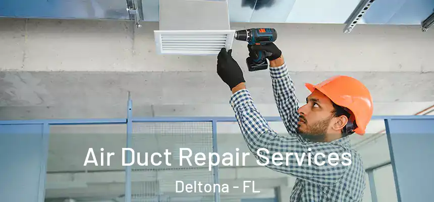 Air Duct Repair Services Deltona - FL