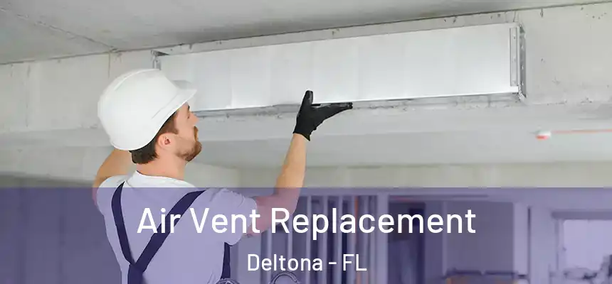 Air Vent Replacement Deltona - FL