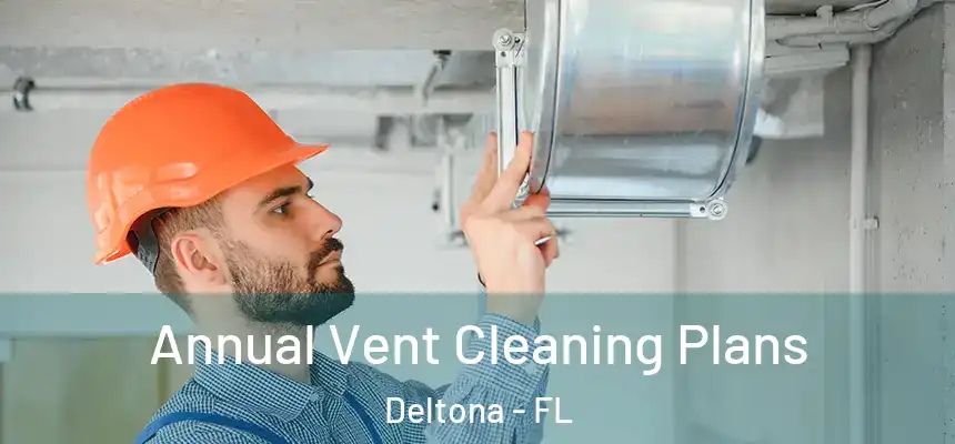 Annual Vent Cleaning Plans Deltona - FL