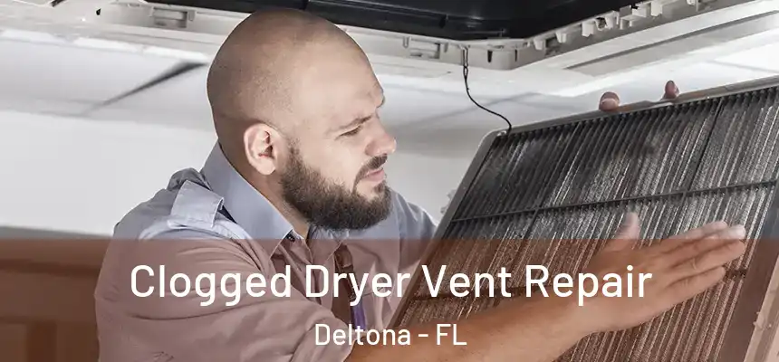 Clogged Dryer Vent Repair Deltona - FL
