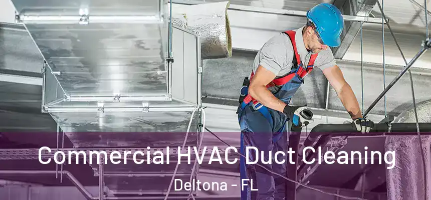 Commercial HVAC Duct Cleaning Deltona - FL