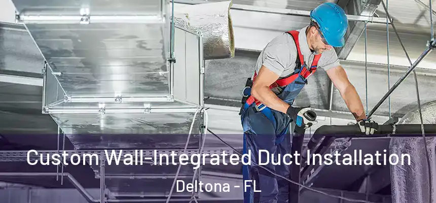 Custom Wall-Integrated Duct Installation Deltona - FL