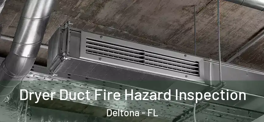 Dryer Duct Fire Hazard Inspection Deltona - FL