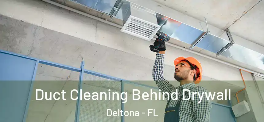 Duct Cleaning Behind Drywall Deltona - FL