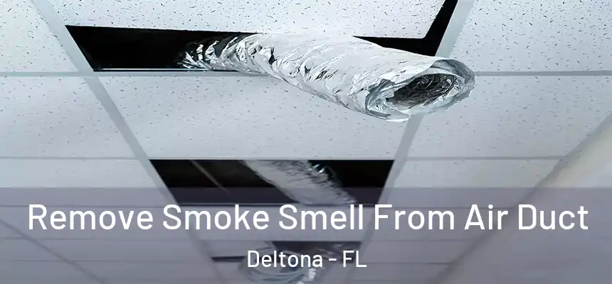 Remove Smoke Smell From Air Duct Deltona - FL