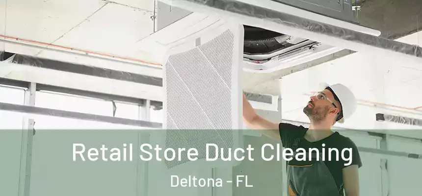 Retail Store Duct Cleaning Deltona - FL
