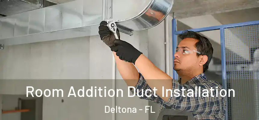 Room Addition Duct Installation Deltona - FL
