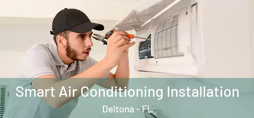 Smart Air Conditioning Installation Deltona - FL