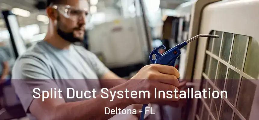  Split Duct System Installation Deltona - FL