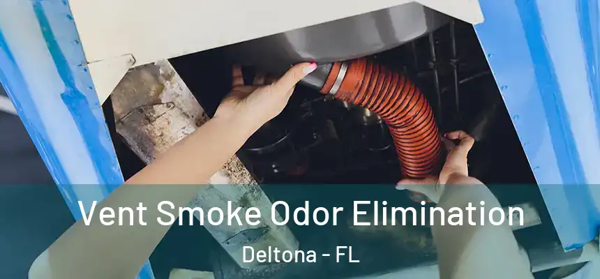 Vent Smoke Odor Elimination Deltona - FL
